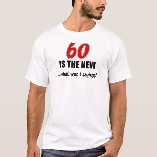 60 Is Nieuw Wat T-shirt (Voorkant)