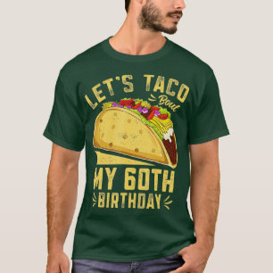 60-jarige Lets Taco Bout My 60th Birthday Funny T-shirt