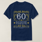60 oud genoeg om beter te weten 60e verjaardag gra t-shirt (Design voorkant)