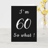 60 So what Funny Black and White 60th Birthday Kaart (Gele Bloem)