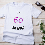 60 wat Funny Inspirerend 60th Birthday T-shirt<br><div class="desc">60 dus wat een grappig Inspirerend typografie 60th Birthday T-shirt. Een geweldig cadeau-idee voor iemand die de 60e verjaardag viert. Het komt met een grappig citaat Ik ben 60 dus wat,  en is perfect voor een persoon met een gevoel van humor.</div>