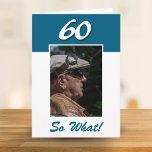 60 wat Funny Positive 60th Birthday Foto Kaart<br><div class="desc">60, dus wat grappig positieve 60e verjaardag fotokaart. Het komt met een grappig en positief citaat 60 Dus wat en is perfect voor een persoon met een gevoel van humor. De kaart is blauw van kleur. Neem uw foto in de sjabloon op en verander het leeftijdsaantal en het bericht binnen...</div>
