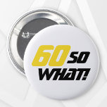 60 wat Funny Quote Typografie 60th Birthday Ronde Button 5,7 Cm<br><div class="desc">60 dus wat Funny Quote Typografie 60th Birthday knop. Een grappig en inspirerend citaat 60 dus wat perfect is voor een positieve persoon met een gevoel van humor. De typografie is geel en zwart. U kunt het leeftijdsnummer wijzigen.</div>
