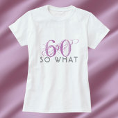 60 Wat grappig roze 60ste verjaardag vrouw T-shirt