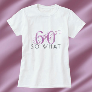 60 Wat grappig roze 60ste verjaardag vrouw T-shirt