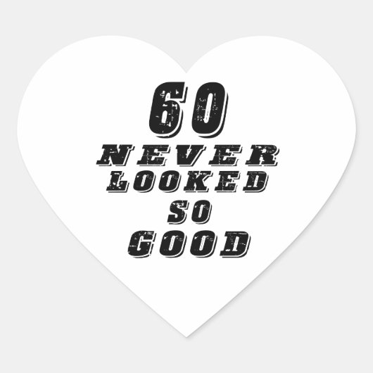 60 zag er nooit zo goed uit hart sticker (Voorkant)