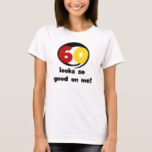 60 ziet er zo goed uit voor mij T-shirts en cadeau (Voorkant)