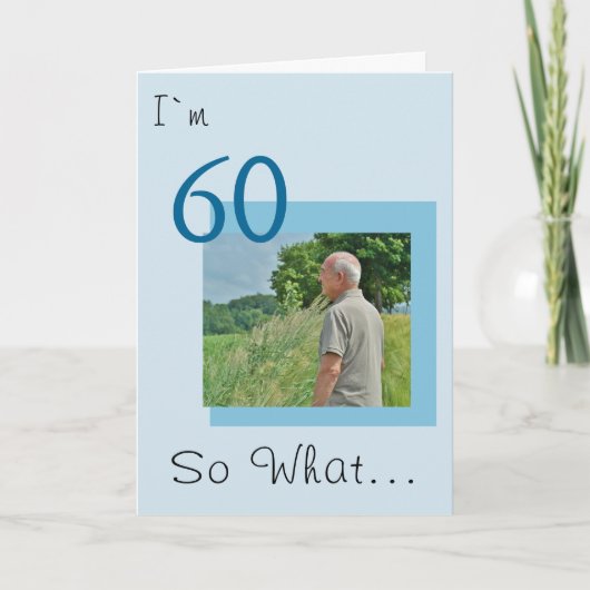 60 zo wat grappige positieve foto 60th Birthday Kaart (Voorkant)