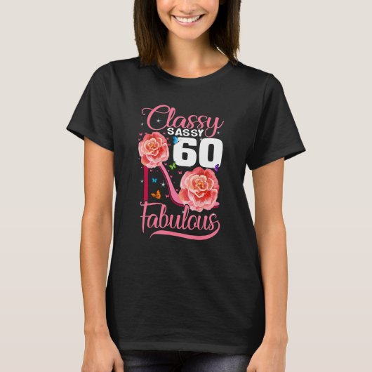 60e verjaardag Classy Sassy 60 Fabulous Flower Hig T-shirt (Voorkant)