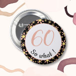 60th Birthday Funny 60 wat Motivatie Ronde Button 5,7 Cm<br><div class="desc">Deze knop wordt geleverd met een bloemmotief en is perfect voor iemand die 60ste verjaardag viert. Het wordt geleverd met een grappige en motivatie quote 60 dus wat, en is perfect voor een persoon met een gevoel van humor. De knop heeft een mooi bloemmotief met roze en gele bloemen op...</div>