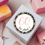 60th Birthday Funny 60 wat Motivatie Ronde Sticker<br><div class="desc">Deze stickers zijn voorzien van een bloemmotief en zijn ideaal voor iemand die 60ste verjaardag viert. Ze komen met een grappige en motivatie quote 60, dus wat, en zijn perfect voor een persoon met een gevoel van humor. De sticker heeft een mooi bloemmotief met roze en gele bloemetjes op een...</div>