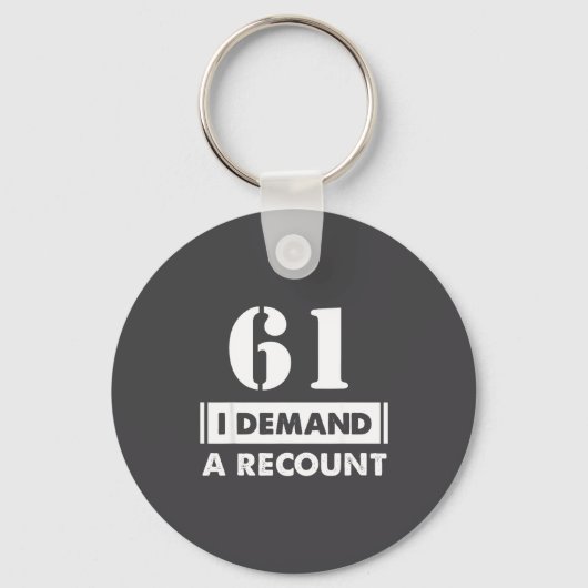 61 Birthday Gift Funny Demand Recount 61 Years Old Sleutelhanger (Voorkant)