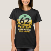 62 jaar oud Funny Gift Idea 62. Birthday Cadeau T-shirt (Voorkant)