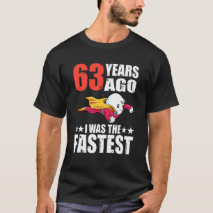 63 jaar geleden was ik de snelste 63ste verjaardag t-shirt