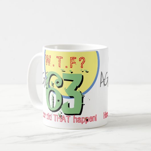 63 jaar. WTF? Hoe is dat gebeurd? KoffieMok (Voorkant links)