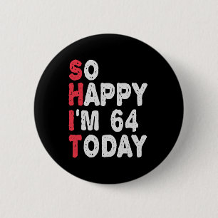 64ste verjaardag... dus ik ben 64 vandaag Gift Fun Ronde Button 5,7 Cm