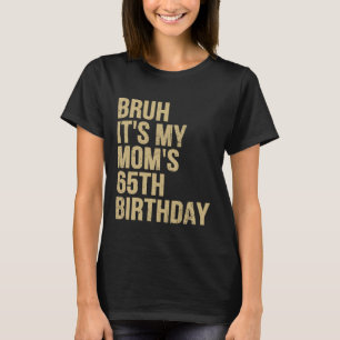 65e verjaardag Bruh zijn My Queen Moms Verjaardag  T-shirt