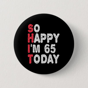 65e verjaardag dus blij dat ik 65 ben vandaag Gift Ronde Button 5,7 Cm