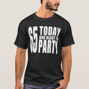 65e verjaardag Partijen : 65 Vandaag en klaar voor T-shirt