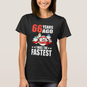 66 jaar geleden was ik de snelste 66ste verjaardag t-shirt
