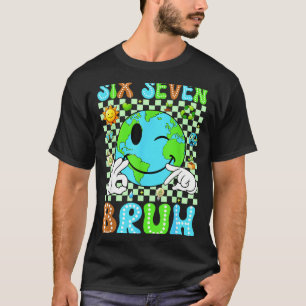 67 bruh aarde dag elke dag zes zeven kinderen vrou t-shirt