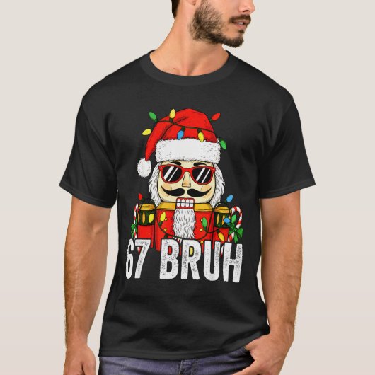 67 Christmas Nutcracker Bruh 6 7 Funny Christmas 6 T-shirt (Voorkant)