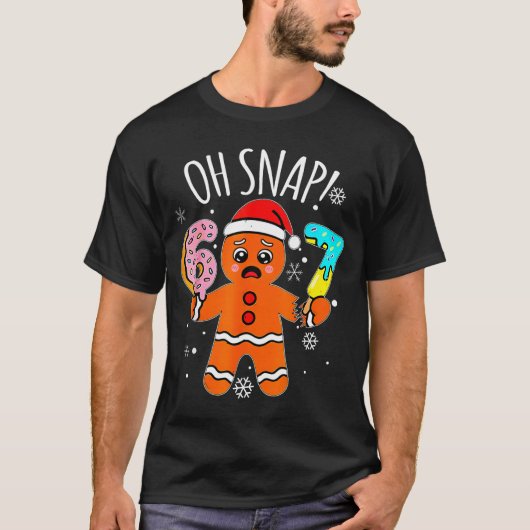 67 Christmas Oh Snap Gingerbread Man 6 7 Meme Xmas T-shirt (Voorkant)