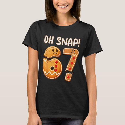 67 Christmas Oh Snap Gingerbreadman 6 7 Funny Meme T-shirt (Voorkant)