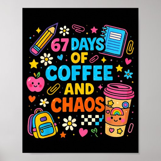 67 Dagen Koffie En Chaos Grappige Quote Poster (Voorkant)