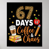 67 Days Of Coffee &amp; Chaos - 67th Day Of School Poster (Voorkant)