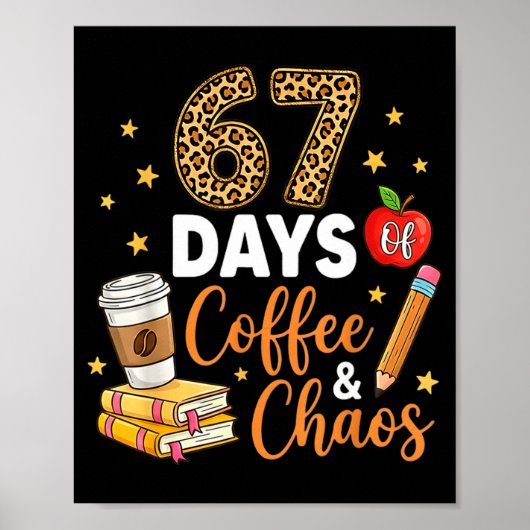 67 Days Of Coffee &amp; Chaos - 67th Day Of School Poster (Voorkant)