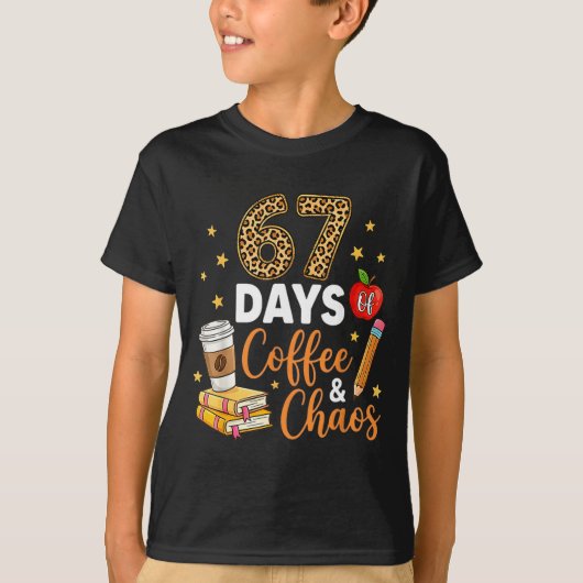 67 Days Of Coffee &amp; Chaos - 67th Day Of School T-shirt (Voorkant)