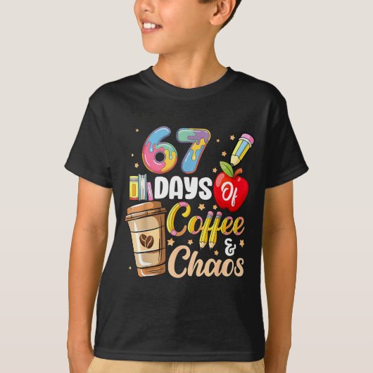 67 Days Of Coffee &amp; Chaos Funny Teacher Six Se T-shirt (Voorkant)