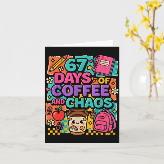 67 Days Of Coffee And Chaos Funny Quote Kaart (Gele Bloem)