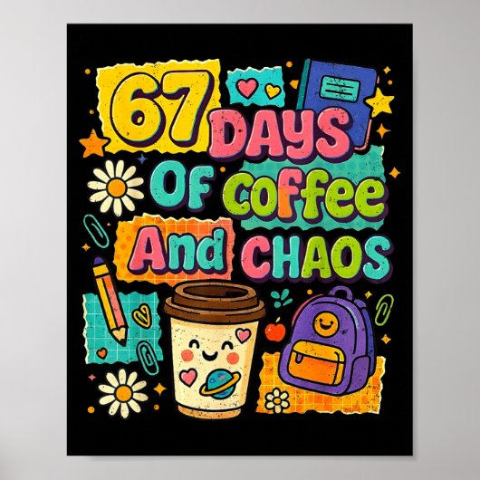 67 Days Of Coffee And Chaos Funny Quote  Poster (Voorkant)