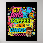 67 Days Of Coffee And Chaos Funny Quote  Poster (Voorkant)