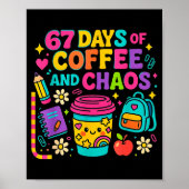 67 Days Of Coffee And Chaos Funny Quote  Poster (Voorkant)