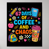 67 Days Of Coffee And Chaos Funny Quote  Poster (Voorkant)