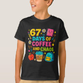 67 Days Of Coffee And Chaos Funny Quote  T-shirt (Voorkant)