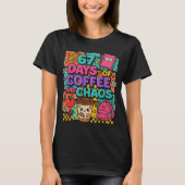 67 Days Of Coffee And Chaos Funny Quote T-shirt (Voorkant)