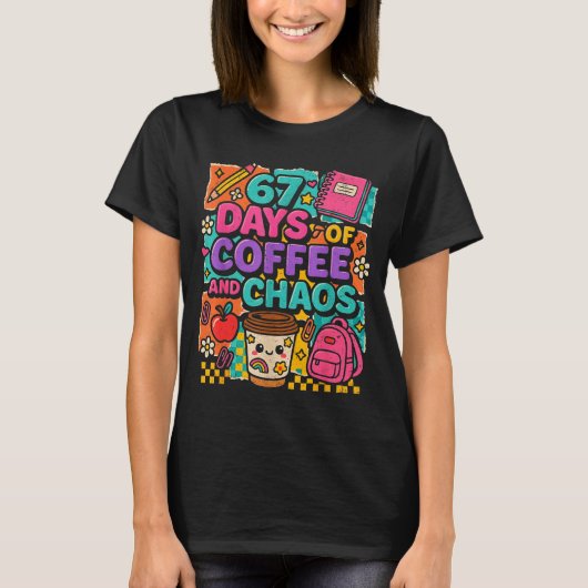 67 Days Of Coffee And Chaos Funny Quote T-shirt (Voorkant)