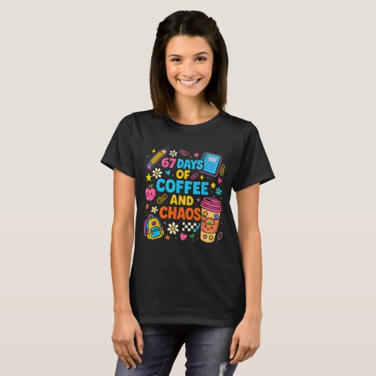 67 Days Of Coffee And Chaos Funny Quote  T-shirt (Voorkant volledig)