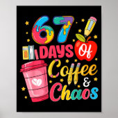 67 Days Of Coffee And Chaos Funny Teacher Student Poster (Voorkant)
