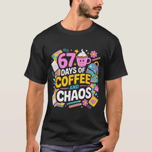 67 Days Of Coffee Chaos Teacher Life Funny School T-shirt (Voorkant)