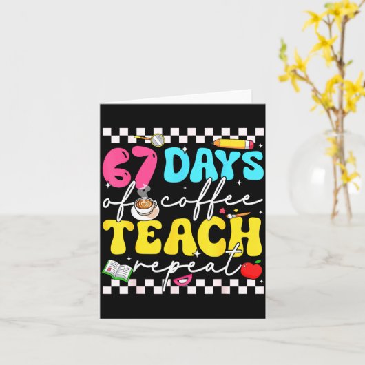 67 Days Of Coffee Teach Repeat Funny Six Seven Mem Kaart (Gele Bloem)