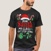 67 Dear Santa 6 7 Funny Christmas Six Seven Teache T-shirt (Voorkant)