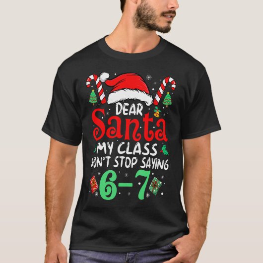 67 Dear Santa 6 7 Funny Christmas Six Seven Teache T-shirt (Voorkant)