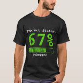 67 Debugging Geek Six Seven 67 Project Status Funn T-shirt (Voorkant)