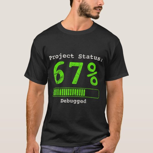 67 Debugging Geek Six Seven 67 Project Status Funn T-shirt (Voorkant)