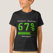 67 Debugging Geek Six Seven 67 Project Status Funn T-shirt (Voorkant)